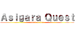 Ａｓｉｇａｒａ Ｑｕｅｓｔ (attack on titan)