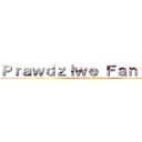 Ｐｒａｗｄｚｉｗｅ Ｆａｎｔａｓｙ (prawdziwe fantasy)