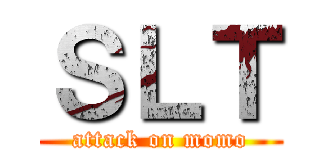 ＳＬＴ (attack on momo)