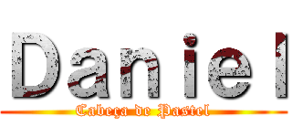 Ｄａｎｉｅｌ (Cabeça de Pastel)