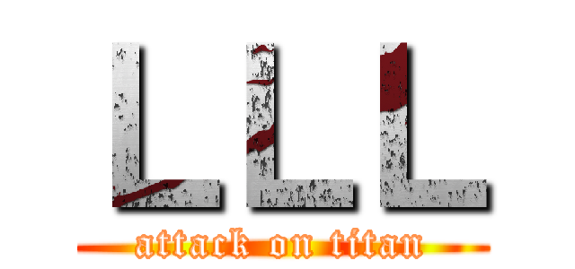 ＬＬＬ (attack on titan)