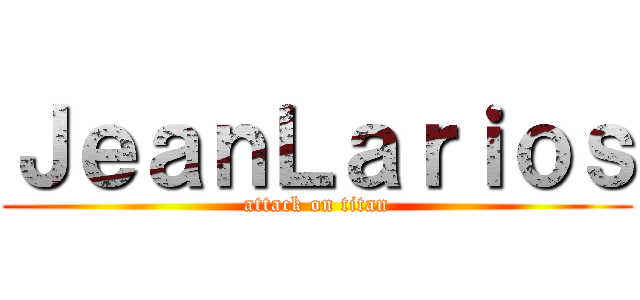 ＪｅａｎＬａｒｉｏｓ (attack on titan)