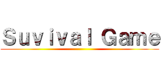 Ｓｕｖｉｖａｌ Ｇａｍｅ ()