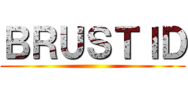 ＢＲＵＳＴＩＤ ()