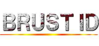 ＢＲＵＳＴＩＤ ()