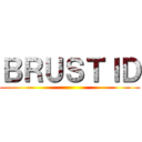 ＢＲＵＳＴＩＤ ()