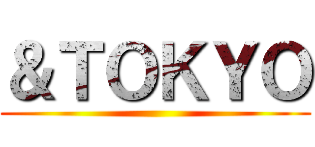 ＆ＴＯＫＹＯ ()
