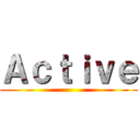 Ａｃｔｉｖｅ ()