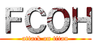 ＦＣＯＨ (attack on titan)