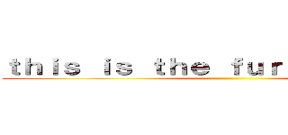 ｔｈｉｓ ｉｓ ｔｈｅ ｆｕｒｒｙ ａｔｔａｃｋ ()