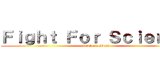 Ｆｉｇｈｔ Ｆｏｒ Ｓｃｉｅｎｃｅ (attack on Most)