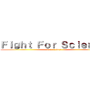 Ｆｉｇｈｔ Ｆｏｒ Ｓｃｉｅｎｃｅ (attack on Most)