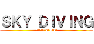 ＳＫＹ ＤＩＶＩＮＧ (attack on titan)