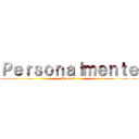 Ｐｅｒｓｏｎａｌｍｅｎｔｅ (Me gusta)