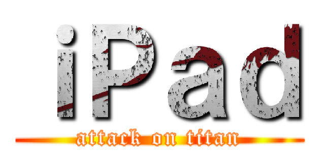 ｉＰａｄ (attack on titan)