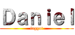 Ｄａｎｉｅｌ (faggot)