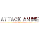 ＡＴＴＡＣＫ ＡＮＩＭＥ (HEZRON NM19)