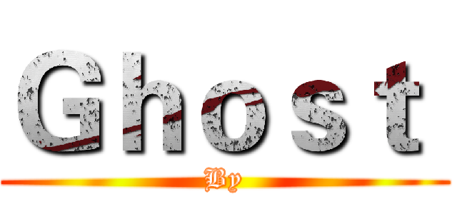 Ｇｈｏｓｔ  (By)