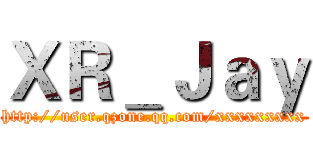 ＸＲ＿Ｊａｙ (http://user.qzone.qq.com/xxxxxxxxx)