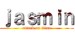 ｊａｓｍｉｎ (attack on titan)