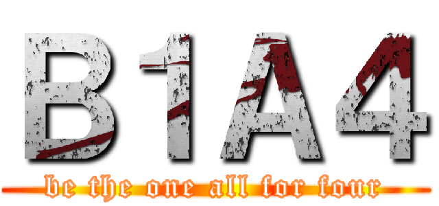 Ｂ１Ａ４ (be the one all for four)