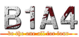 Ｂ１Ａ４ (be the one all for four)