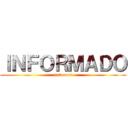 ＩＮＦＯＲＭＡＤＯ ( informed)