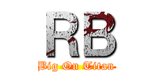 ＲＢ (Big On Titan)