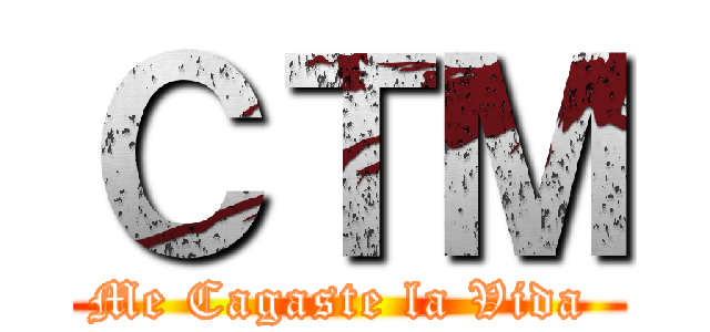 ＣＴＭ (Me Cagaste la Vida )