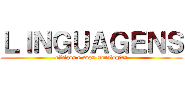 ＬＩＮＧＵＡＧＥＮＳ (códigos e suas tecnologias)