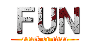 ＦＵＮ (attack on titan)