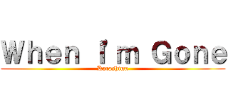 Ｗｈｅｎ Ｉ'ｍ Ｇｏｎｅ (Kurashima)