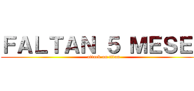 ＦＡＬＴＡＮ ５ ＭＥＳＥＳ (attack on titan)