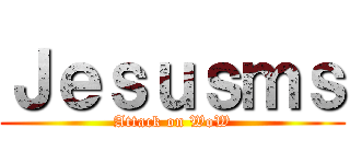 Ｊｅｓｕｓｍｓ (Attack on WoW)