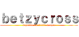 ｂｅｔｚｙｃｒｏｓｓ (seguindo em frente sempre)