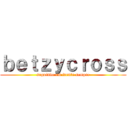 ｂｅｔｚｙｃｒｏｓｓ (seguindo em frente sempre)