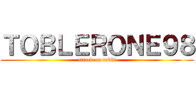 ＴＯＢＬＥＲＯＮＥ９８ (attack on tukki)