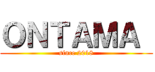ＯＮＴＡＭＡ  (since 2018)