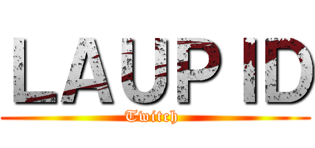ＬＡＵＰＩＤ (Twitch )