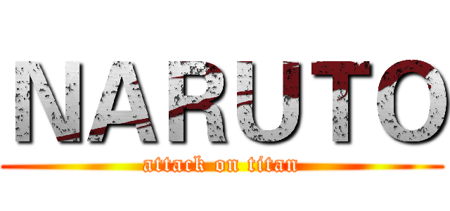 ＮＡＲＵＴＯ (attack on titan)