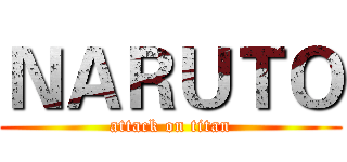 ＮＡＲＵＴＯ (attack on titan)