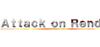 Ａｔｔａｃｋ ｏｎ Ｒｅｎｄｅｒ (attack on titan)