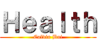 Ｈｅａｌｔｈ (Calvin Bui)