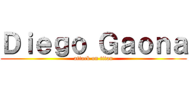 Ｄｉｅｇｏ Ｇａｏｎａ (attack on titan)