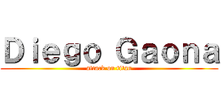 Ｄｉｅｇｏ Ｇａｏｎａ (attack on titan)