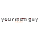 ｙｏｕｒ ｍｕｍ ｇａｙ (attack on titan)