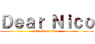 Ｄｅａｒ Ｎｉｃｏ (attack on titan)