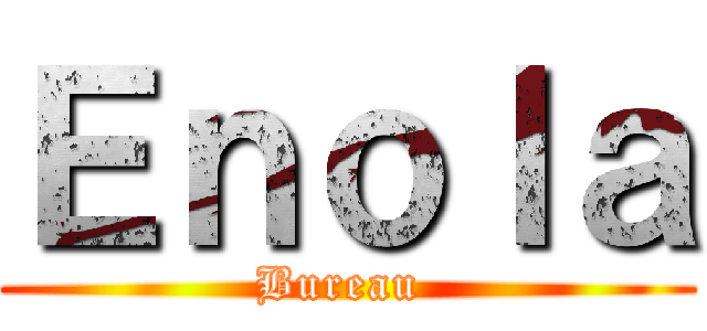 Ｅｎｏｌａ (Bureau )