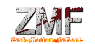 ＺＭＦ (Zack Motion Fallout)