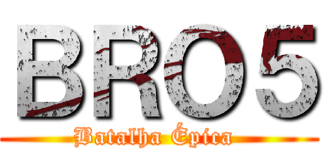 ＢＲＯ５ (Batalha Épica )